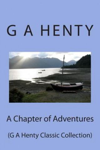 Carte A Chapter of Adventures: (G A Henty Classic Collection) G. A. Henty