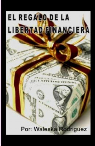 Книга El Regalo de la Libertad Financiera Jd Waleska Rodriguez