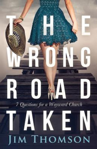 Kniha The Wrong Road Taken: 7 Questions for a Wayward Church Jim Thomson