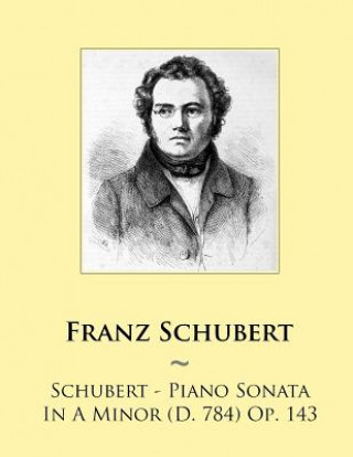 Книга Schubert - Piano Sonata In A Minor (D. 784) Op. 143 Franz Schubert