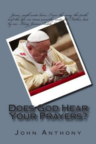 Kniha Does God Hear Your Prayers? John Anthony