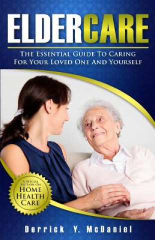 Könyv Eldercare: The Essential Guide to Caring for Your Loved One and Yourself MR Derrick y McDaniel