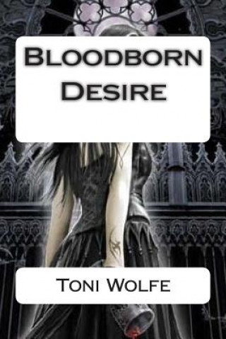 Könyv Bloodborn Desire Toni Wolfe