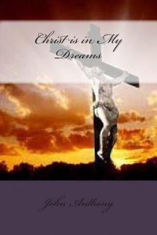 Carte Christ is in My Dreams John Anthony