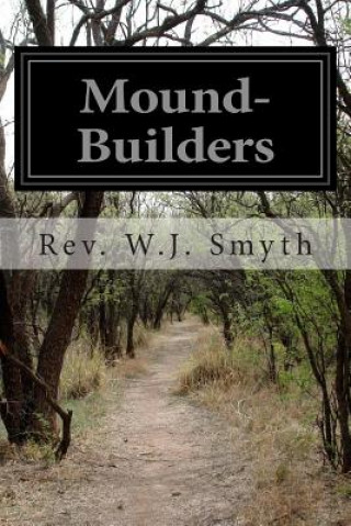 Kniha Mound-Builders Rev W J Smyth