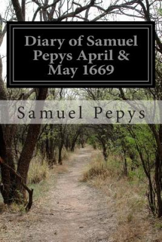 Kniha Diary of Samuel Pepys April & May 1669 Samuel Pepys