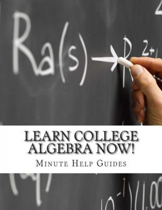 Kniha Learn College Algebra NOW! Minute Help Guides