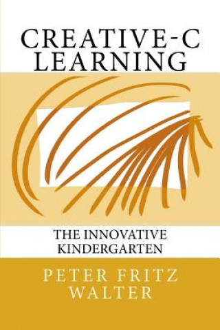 Knjiga Creative-C Learning: The Innovative Kindergarten Peter Fritz Walter