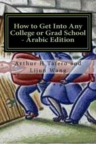 Könyv How to Get Into Any College or Grad School - Arabic Edition: Secrets of the Back Door Method Arthur H Tafero
