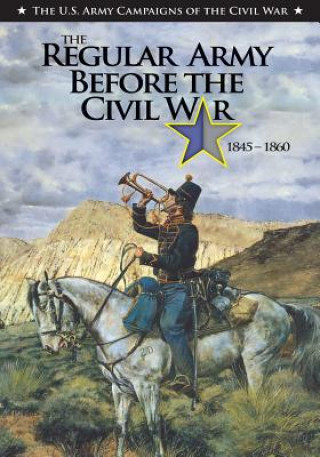 Könyv The Regular Army Before the Civil War 1845 - 1860 Clayton R Newell