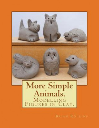 Book More Simple Animals.: Modelling Figures in Clay. MR Brian Rollins