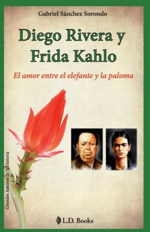 Книга Diego Rivera y Frida Kahlo: El amor entre el elefante y la paloma Gabriel Sanchez Sorondo