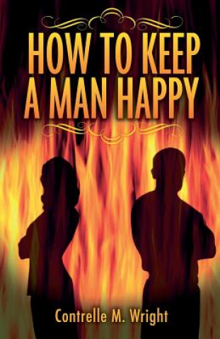 Carte How To Keep A Man Happy Contrelle M Wright