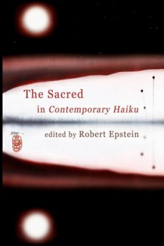 Kniha The Sacred In Contemporary Haiku Robert Epstein