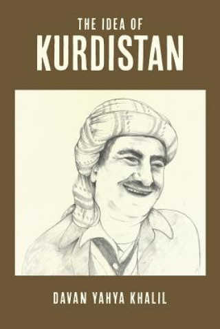 Carte The Idea of Kurdistan: The Modern History of Kurdistan through the Life of Mullah Mustafa Barzani Davan Yahya Khalil