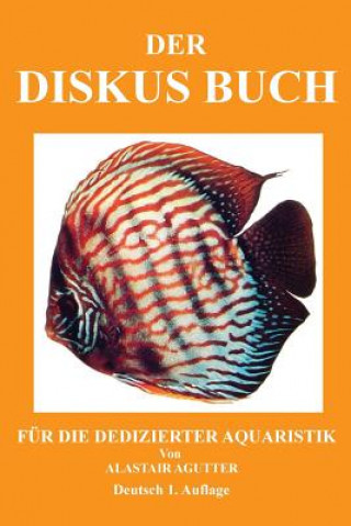 Könyv Der Diskus Buch: Für Die Dedizierter Aquaristik MR Alastair R Agutter