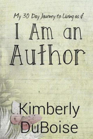 Carte I Am An Author: My 30 day journey to living as if Kimberly Duboise