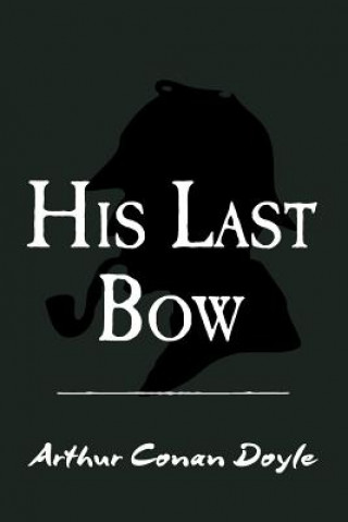 Kniha His Last Bow: Original and Unabridged Sir Arthur Conan Doyle