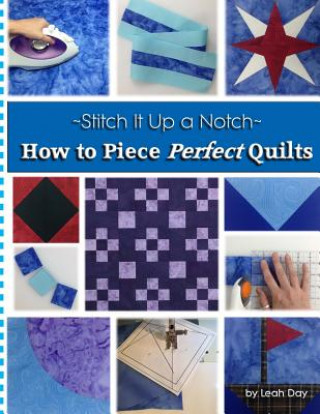 Kniha How to Piece Perfect Quilts Leah C Day