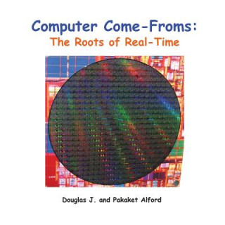 Kniha Computer Come-Froms: Trade Version: The Roots of Real-Time Douglas J Alford