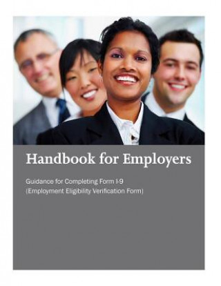 Kniha Handbook for Employers: Guidance for Completing Form I-9 (Employment Eligibility Verification Form) U S Citizenship and Immigration Service