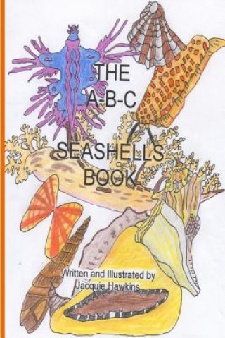 Könyv The A-B-C Seashell Book: Seashells starting with A-Z in rhyme Jacquie Lynne Hawkins