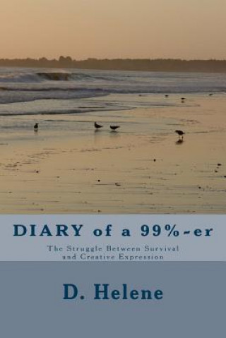 Carte DIARY of a 99%-er: The Struggle Between Survival and Creative Expression D Helene