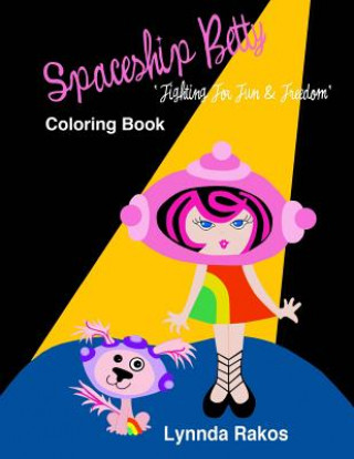 Kniha Spaceship Betty "Fighting For Fun & Freedom" Lynnda Rakos