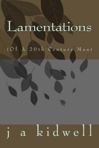 Kniha Lamentations: (Of A 20th Century Man) J a Kidwell