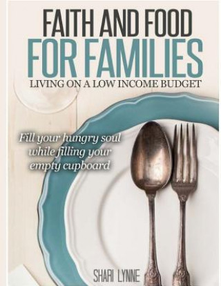 Książka Faith Filled Food for Families: A Unique Devotional Guide to Frugal Home Cooked Meals Shari Lynne Dominick