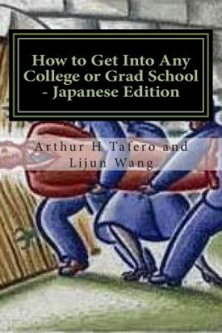 Könyv How to Get Into Any College or Grad School - Japanese Edition: Secrets of the Back Door Method Arthur H Tafero