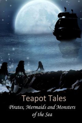 Книга Teapot Tales: Pirates, Mermaids and Monsters of the Sea (UK) Rebecca Fyfe