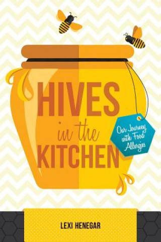 Kniha Hives in the Kitchen: Our Journey with Food Allergies Lexi Henegar