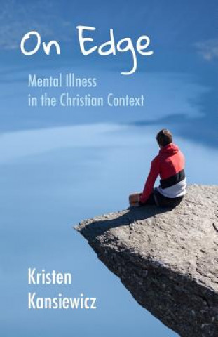 Book On Edge: Mental Illness in the Christian Context Kristen Kansiewicz