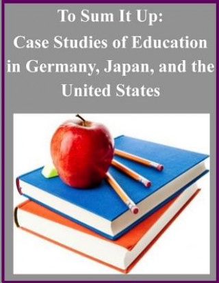 Kniha To Sum It Up: Case Studies of Education in Germany, Japan, and the United States U S Department of Education