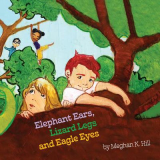 Könyv Elephant Ears, Lizard Legs and Eagle Eyes Meghan K Hill