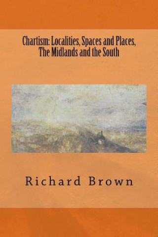 Книга Chartism: Localities, Spaces and Places, The Midlands and the South Richard Brown