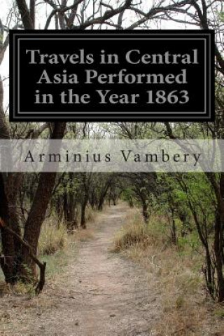 Könyv Travels in Central Asia Performed in the Year 1863 Arminius Vambery