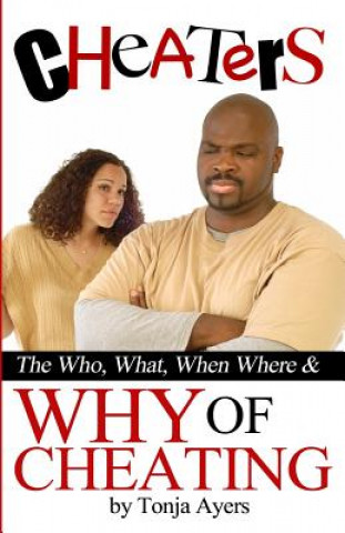 Könyv Cheaters: The Who, What, When, Where & Why of Cheating Tonja Ayers