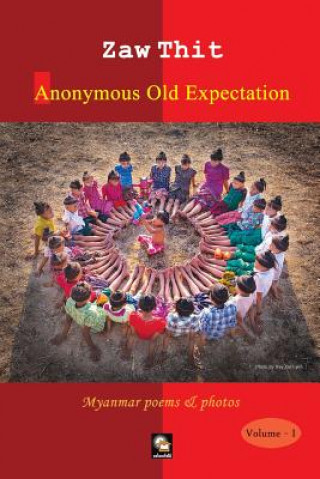 Kniha Anonymous Old Expectation: Myanmar Poems & Photos Zaw Thit