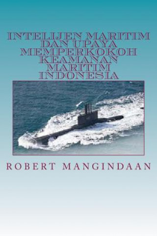 Könyv Intelijen Maritim Dan Upaya Memperkokoh Keamanan Maritim Indonesia Robert Mangindaan