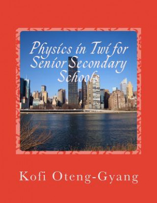 Kniha Physics in Twi for Senior Secondary Schools Kofi Oteng-Gyang