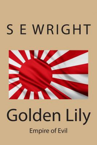 Könyv Golden Lily: Empire of Evil MR S E Wright