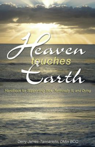 Książka Heaven Touches Earth: Handbook for Supporting Sick and Terminally Ill Dr Derry James-Tannariello