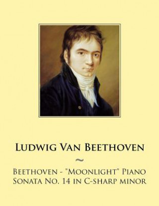 Książka Beethoven: "Moonlight" Piano Sonata No. 14 in C-sharp minor Ludwig van Beethoven