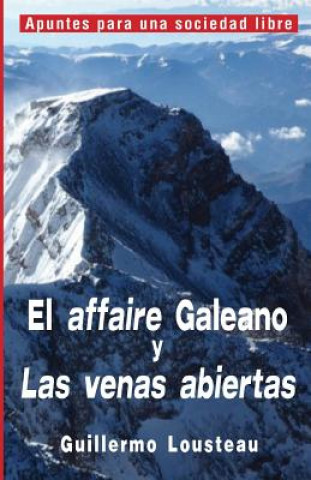 Kniha El affaire Galeano y Las venas abiertas: A propósito de Eduardo Galeano y "Las venas abiertas de América Latina" Guillermo Lousteau