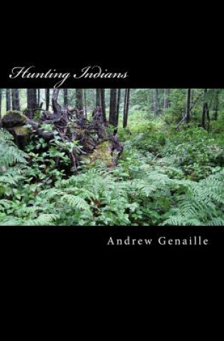 Könyv Hunting Indians Andrew Genaille