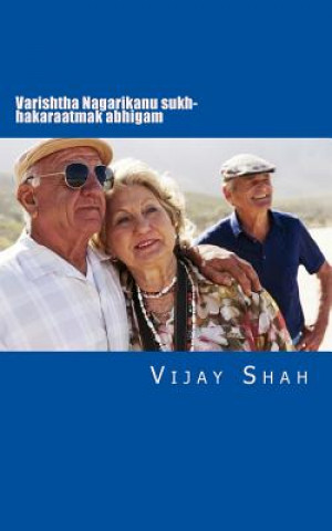 Kniha Varishtha Nagarikanu Sukh- Hakaraatmak Abhigam: Essay for Senior Citizens Vijay Shah