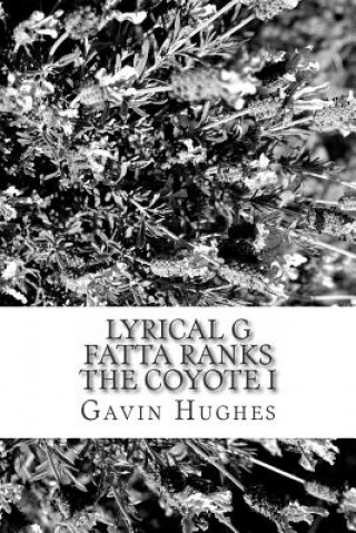 Kniha Lyrical G Fatta Ranks The Coyote I MR Gavin Scott Hughes