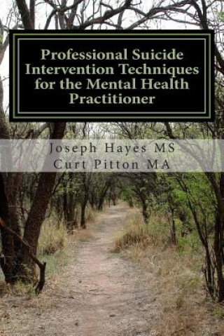 Kniha Professional Suicide Intervention Techniques for the Mental Health Practitioner Joseph Hayes MS Curt Pitton Ma